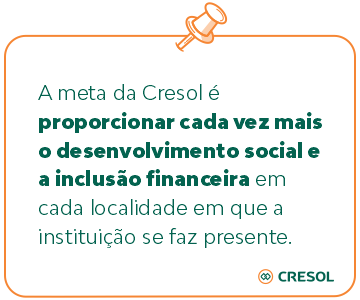 A meta da Cresol é proporcionar cada vez mais o desenvolvimento social e a inclusão financeira em cada localidade em que a instituição se faz presente.
