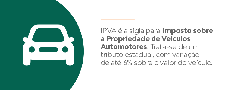 IPVA é a sigla para Imposto sobre a Propriedade de Veículos Automotores. Trata-se de um tributo estadual, que tem variação de até 6% sobre o valor do veículo.