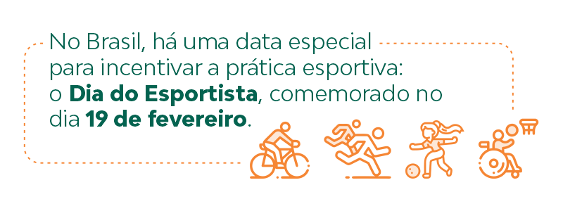 O Brasil criou uma data especial para incentivar a prática esportiva: o Dia do Esportista, comemorado no dia 19 de fevereiro.